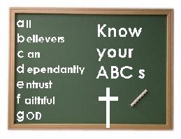 Know your A B Cs All believers can dependantly entrust faithful God